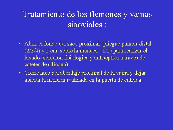 Tratamiento de los flemones y vainas sinoviales : • Abrir el fondo del saco