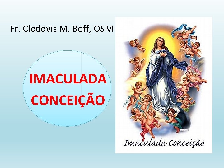 Fr. Clodovis M. Boff, OSM IMACULADA CONCEIÇÃO 