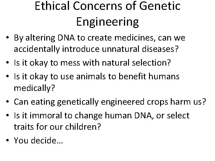 Ethical Concerns of Genetic Engineering • By altering DNA to create medicines, can we