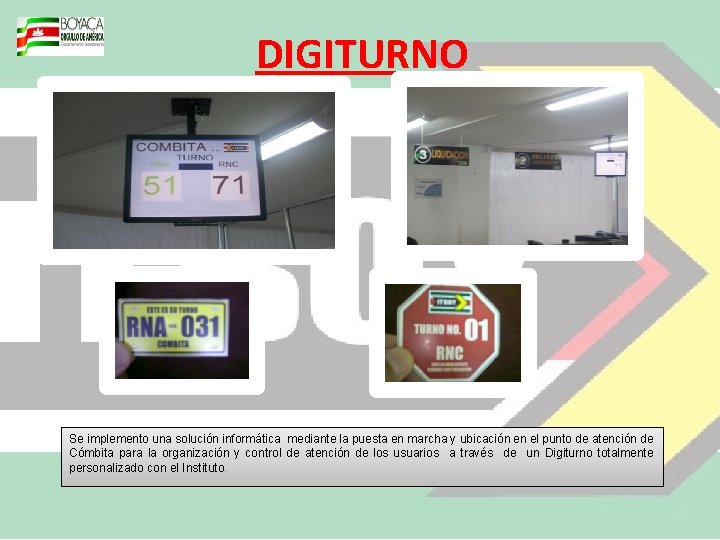 DIGITURNO Se implemento una solución informática mediante la puesta en marcha y ubicación en