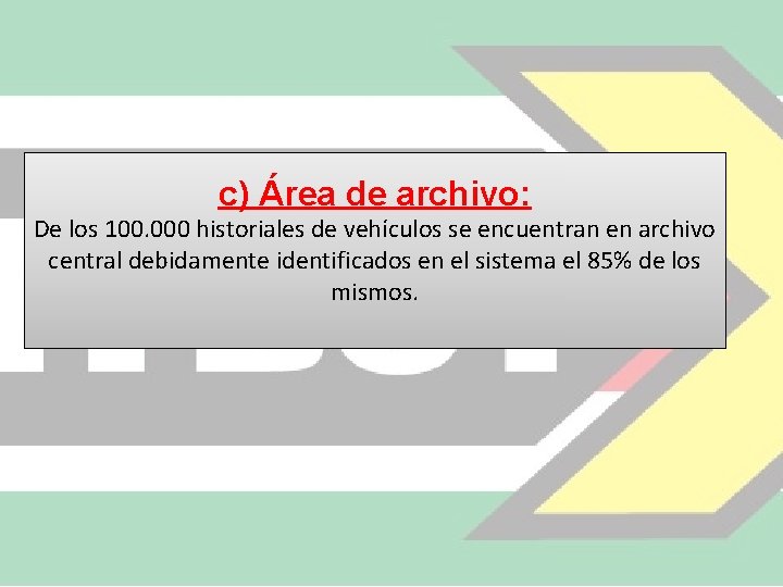 c) Área de archivo: De los 100. 000 historiales de vehículos se encuentran en