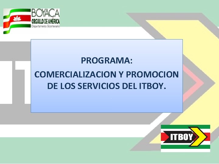 PROGRAMA: COMERCIALIZACION Y PROMOCION DE LOS SERVICIOS DEL ITBOY. 