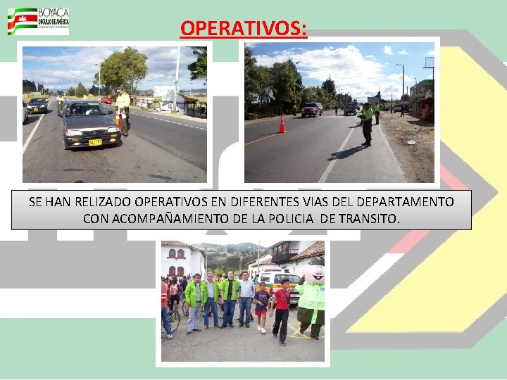 OPERATIVOS: SE HAN RELIZADO OPERATIVOS EN DIFERENTES VIAS DEL DEPARTAMENTO CON ACOMPAÑAMIENTO DE LA