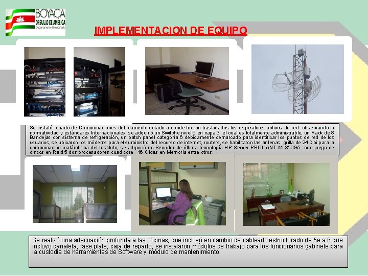 IMPLEMENTACION DE EQUIPO Se instaló cuarto de Comunicaciones debidamente dotado a donde fueron trasladados