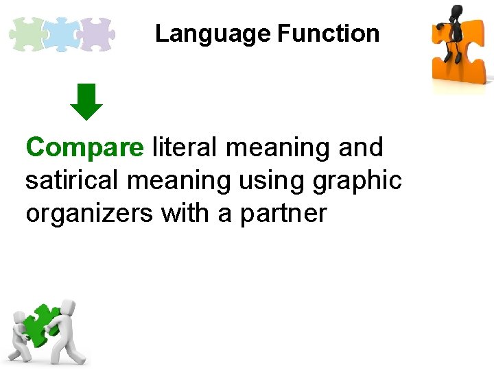 Language Function Compare literal meaning and satirical meaning using graphic organizers with a partner