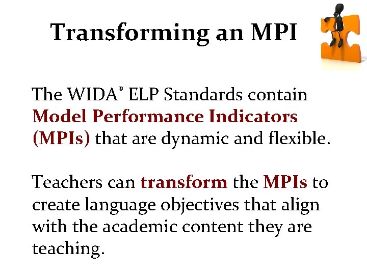 Transforming an MPI The WIDA® ELP Standards contain Model Performance Indicators (MPIs) that are