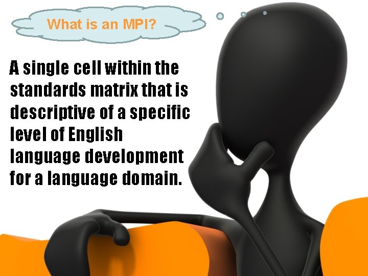 What is an MPI? A single cell within the standards matrix that is descriptive