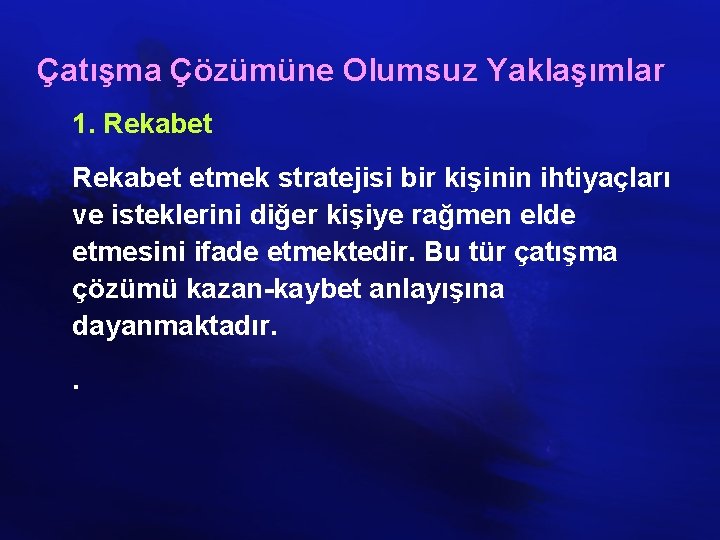 Çatışma Çözümüne Olumsuz Yaklaşımlar 1. Rekabet etmek stratejisi bir kişinin ihtiyaçları ve isteklerini diğer