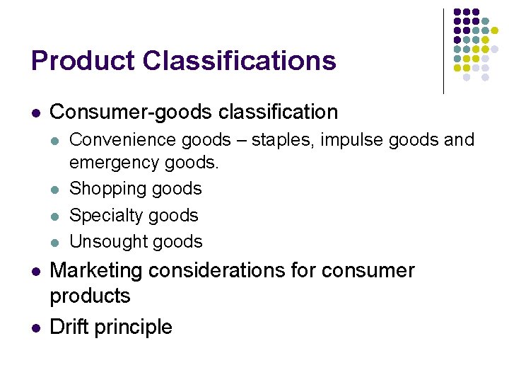 Product Classifications l Consumer-goods classification l l l Convenience goods – staples, impulse goods