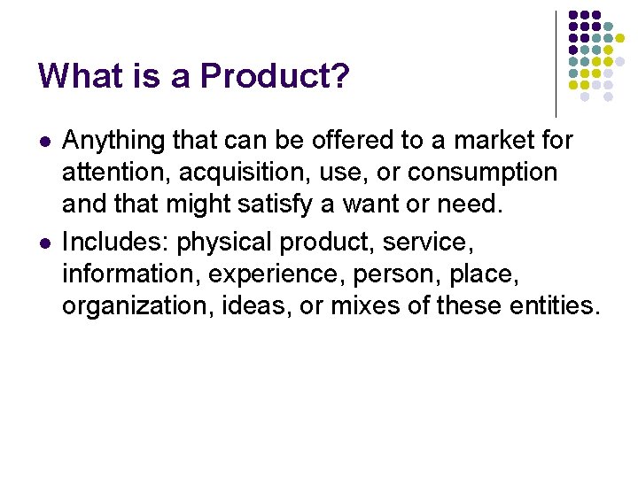 What is a Product? l l Anything that can be offered to a market