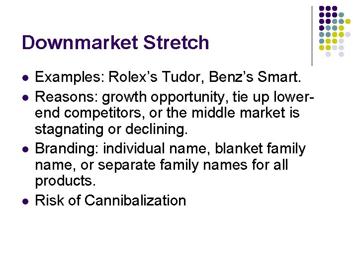 Downmarket Stretch l l Examples: Rolex’s Tudor, Benz’s Smart. Reasons: growth opportunity, tie up
