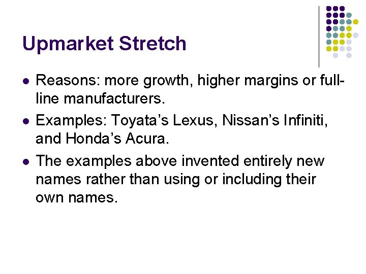 Upmarket Stretch l l l Reasons: more growth, higher margins or fullline manufacturers. Examples: