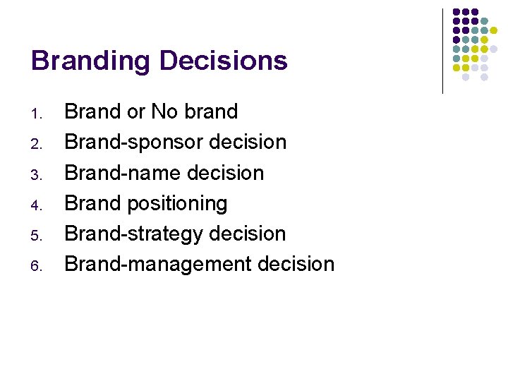 Branding Decisions 1. 2. 3. 4. 5. 6. Brand or No brand Brand-sponsor decision