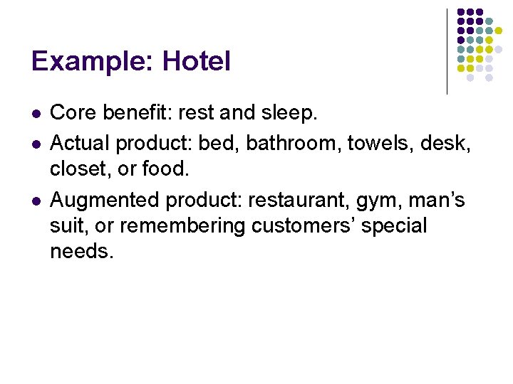 Example: Hotel l Core benefit: rest and sleep. Actual product: bed, bathroom, towels, desk,