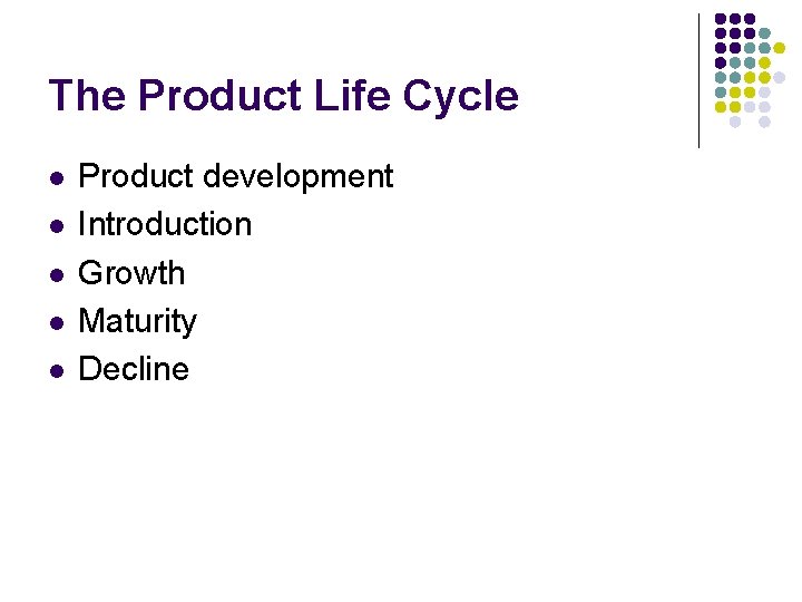 The Product Life Cycle l l l Product development Introduction Growth Maturity Decline 