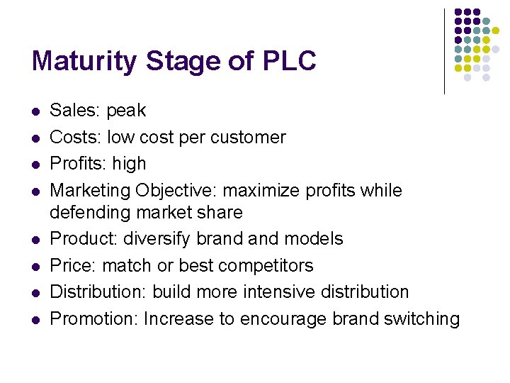 Maturity Stage of PLC l l l l Sales: peak Costs: low cost per