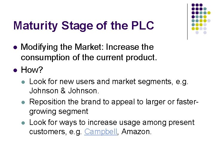 Maturity Stage of the PLC l l Modifying the Market: Increase the consumption of