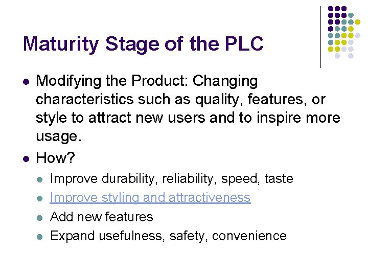 Maturity Stage of the PLC l l Modifying the Product: Changing characteristics such as