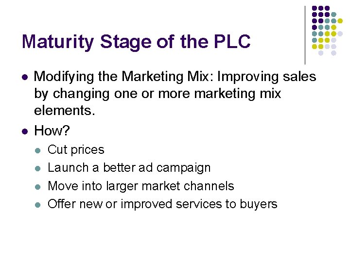 Maturity Stage of the PLC l l Modifying the Marketing Mix: Improving sales by