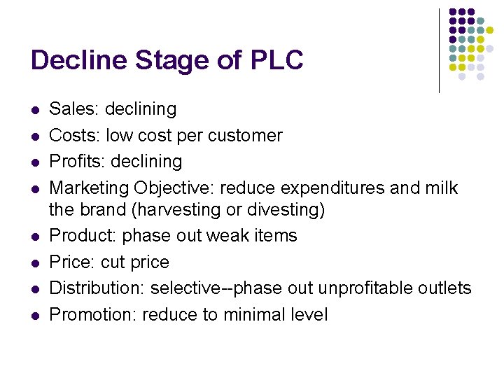 Decline Stage of PLC l l l l Sales: declining Costs: low cost per