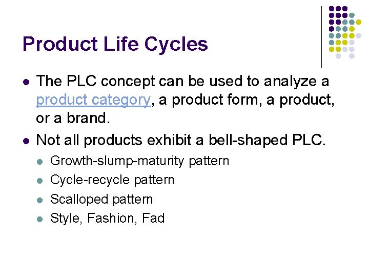 Product Life Cycles l l The PLC concept can be used to analyze a