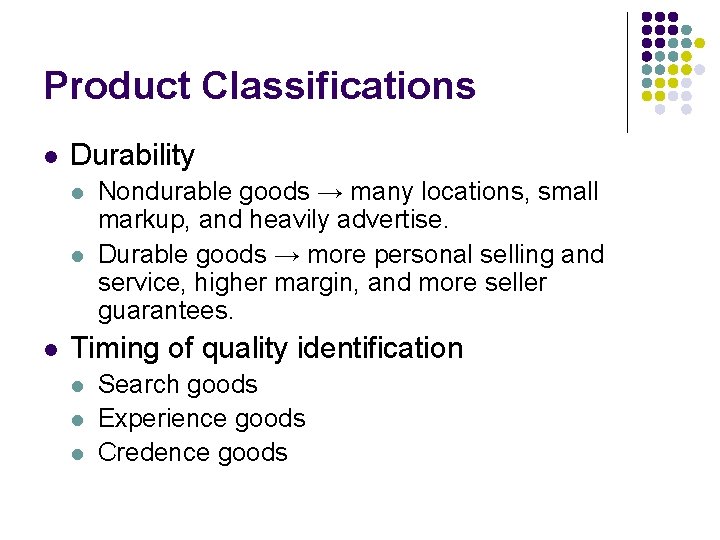 Product Classifications l Durability l l l Nondurable goods → many locations, small markup,