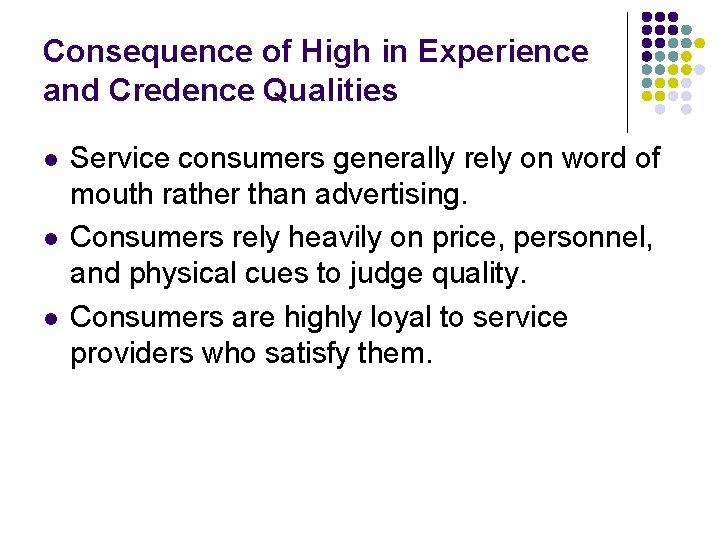 Consequence of High in Experience and Credence Qualities l l l Service consumers generally