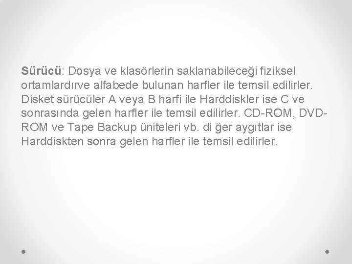 Sürücü: Dosya ve klasörlerin saklanabileceği fiziksel ortamlardırve alfabede bulunan harfler ile temsil edilirler. Disket