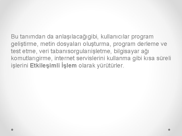 Bu tanımdan da anlaşılacağıgibi, kullanıcılar program geliştirme, metin dosyaları oluşturma, program derleme ve test