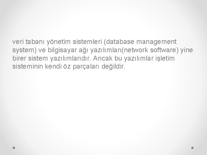 veri tabanı yönetim sistemleri (database management system) ve bilgisayar ağı yazılımları(network software) yine birer