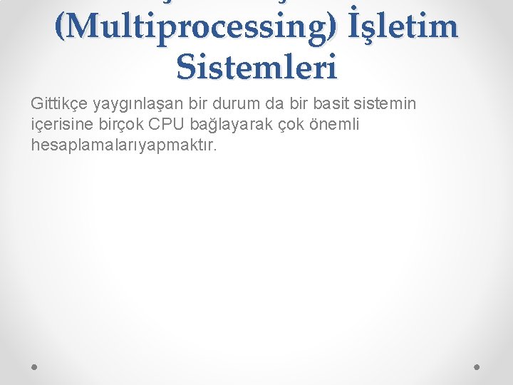 (Multiprocessing) İşletim Sistemleri Gittikçe yaygınlaşan bir durum da bir basit sistemin içerisine birçok CPU (Multiprocessing) İşletim Sistemleri Gittikçe yaygınlaşan bir durum da bir basit sistemin içerisine birçok CPU