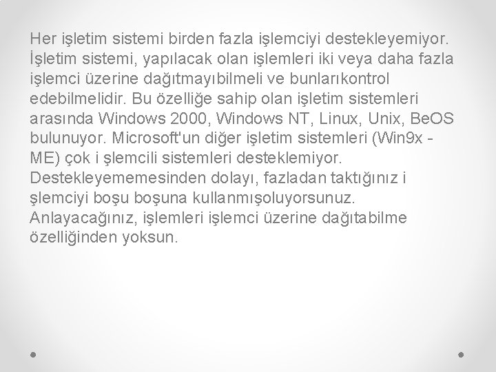 Her işletim sistemi birden fazla işlemciyi destekleyemiyor. İşletim sistemi, yapılacak olan işlemleri iki veya