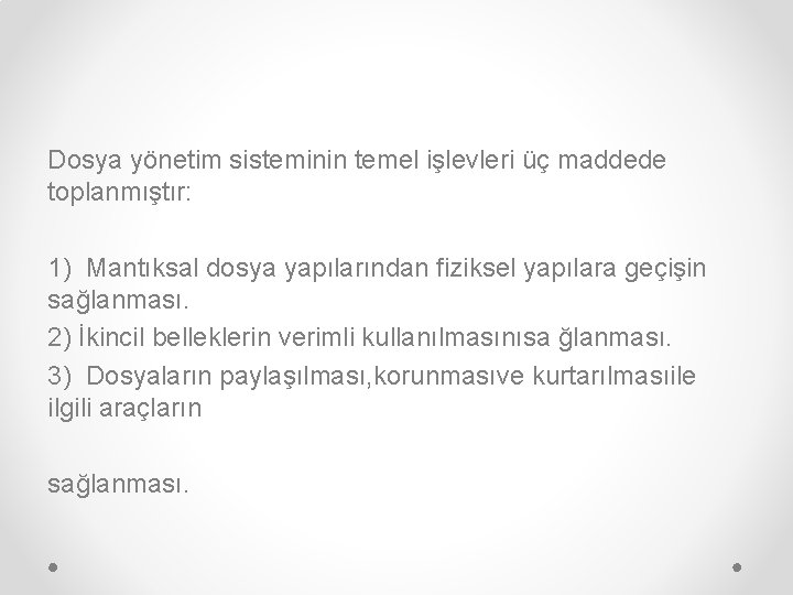 Dosya yönetim sisteminin temel işlevleri üç maddede toplanmıştır: 1) Mantıksal dosya yapılarından fiziksel yapılara