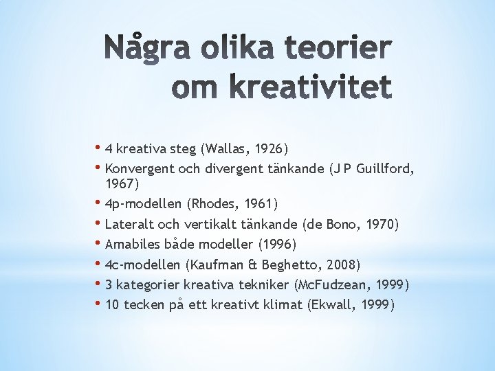  • 4 kreativa steg (Wallas, 1926) • Konvergent och divergent tänkande (J P