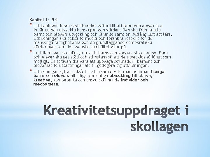 Kapitel 1: § 4 * Utbildningen inom skolväsendet syftar till att barn och elever