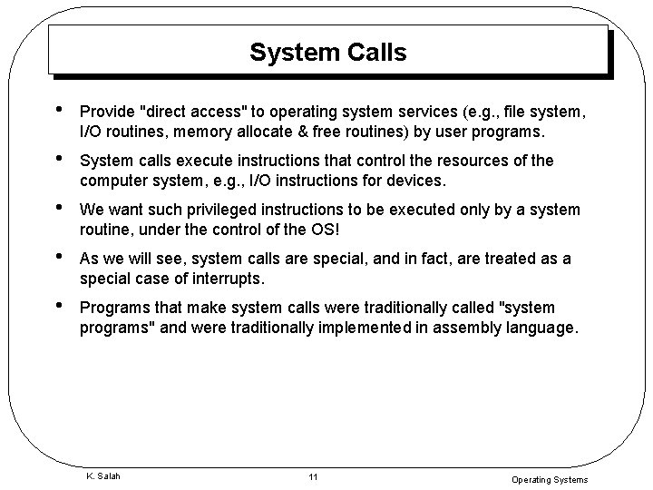 System Calls • Provide "direct access" to operating system services (e. g. , file