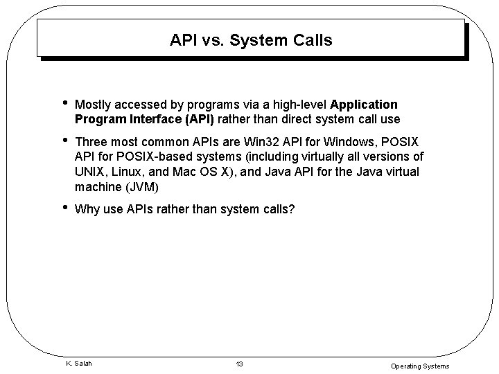 API vs. System Calls • Mostly accessed by programs via a high-level Application Program