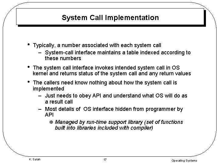 System Call Implementation • Typically, a number associated with each system call – System-call