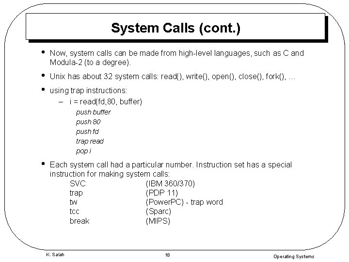 System Calls (cont. ) • Now, system calls can be made from high-level languages,