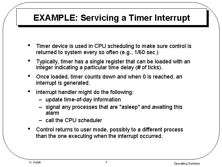 EXAMPLE: Servicing a Timer Interrupt • Timer device is used in CPU scheduling to