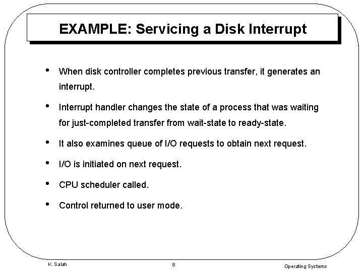 EXAMPLE: Servicing a Disk Interrupt • When disk controller completes previous transfer, it generates