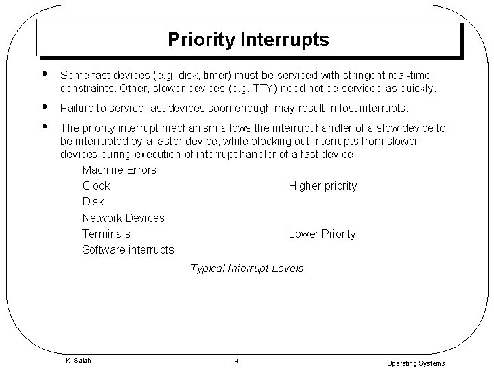 Priority Interrupts • Some fast devices (e. g. disk, timer) must be serviced with