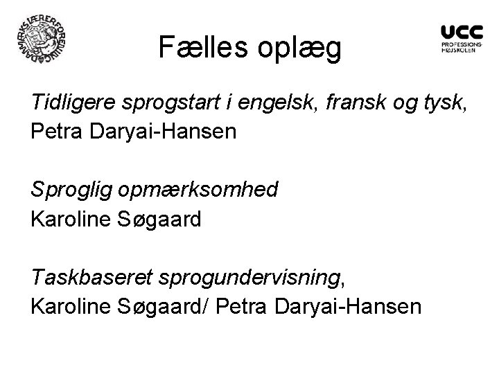 Fælles oplæg Tidligere sprogstart i engelsk, fransk og tysk, Petra Daryai-Hansen Sproglig opmærksomhed Karoline