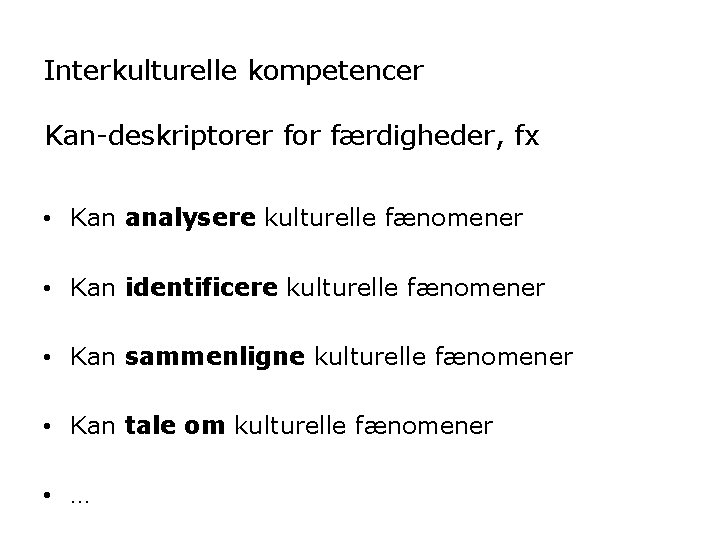 Interkulturelle kompetencer Kan-deskriptorer for færdigheder, fx • Kan analysere kulturelle fænomener • Kan identificere