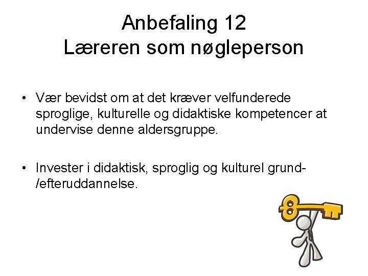 Anbefaling 12 Læreren som nøgleperson • Vær bevidst om at det kræver velfunderede sproglige,