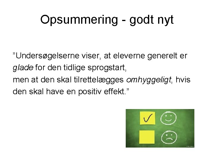 Opsummering - godt nyt ”Undersøgelserne viser, at eleverne generelt er glade for den tidlige