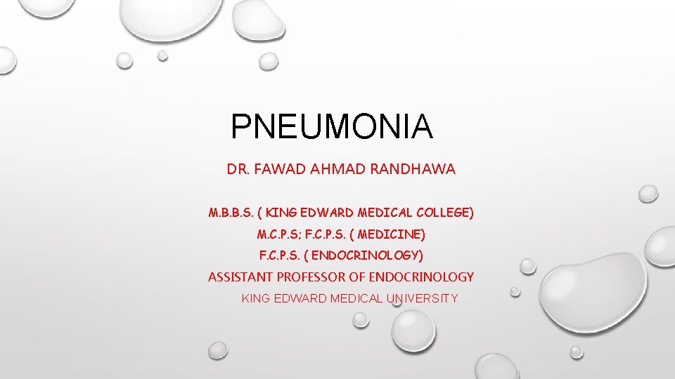 PNEUMONIA DR. FAWAD AHMAD RANDHAWA M. B. B. S. ( KING EDWARD MEDICAL COLLEGE)
