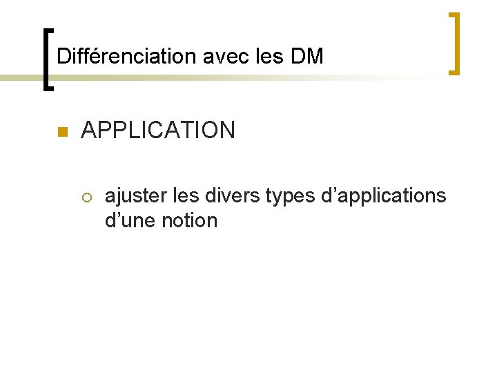 Différenciation avec les DM n APPLICATION ¡ ajuster les divers types d’applications d’une notion