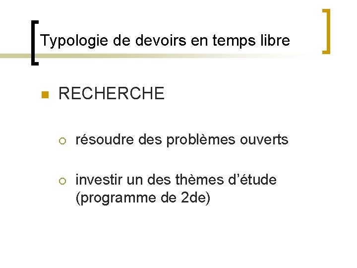 Typologie de devoirs en temps libre n RECHERCHE ¡ résoudre des problèmes ouverts ¡