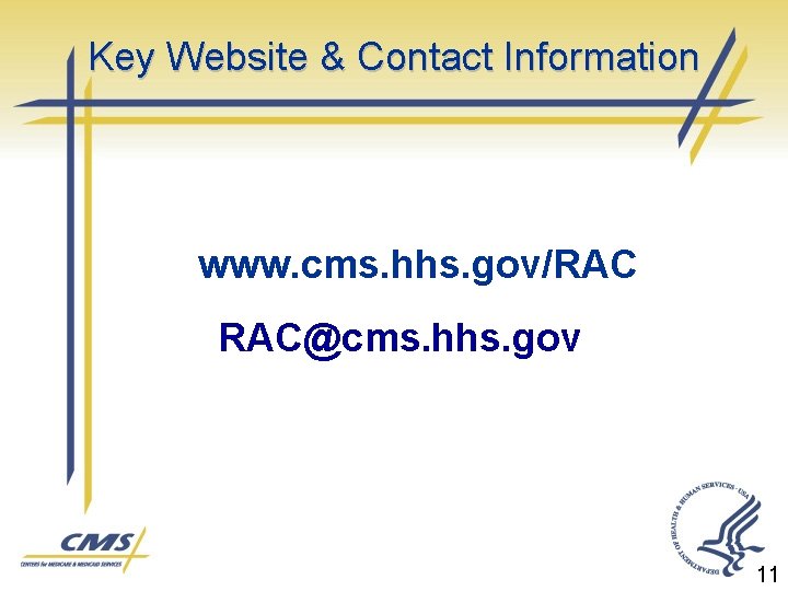 Key Website & Contact Information www. cms. hhs. gov/RAC RAC@cms. hhs. gov 11 